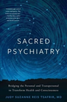 Image for Sacred Psychiatry : Bridging the Personal and Transpersonal to Transform Health and Consciousness