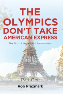Image for Olympics Don't Take American Express: The Birth of Mega Sport Sponsorships Part One