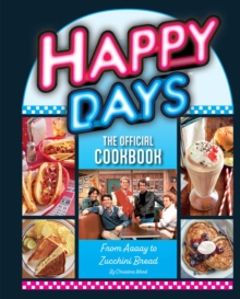 Image for Happy Days: The Official Cookbook : From Aaaay to Zucchini Bread: From Aaaay to Zucchini Bread