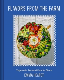 Flavors from the Field: Vegetable-Forward Cookery to Share with Friends & Family