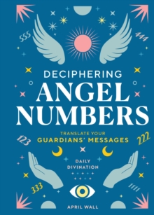 Image for Deciphering Angel Numbers : Translate Your Guardians' Messages: Translate Your Guardians' Messages