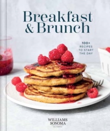 Williams Sonoma Breakfast and Brunch: 100+ Favorite Recipes to Nourish and Share