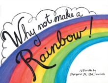 Image for Why Not Make A Rainbow!