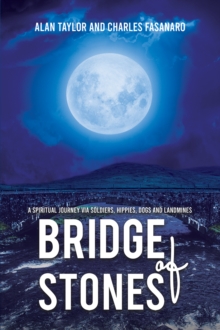 Bridge of Stones: A Spiritual Journey via Soldiers, Hippies, Dogs and Landmines
