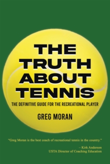 Image for The Truth About Tennis : The Definitive Guide for the Recreational Player: The Definitive Guide for the Recreational Player