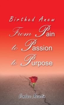 Image for Birthed anew: from pain to passion to purpose