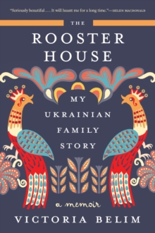 Image for The Rooster House: My Ukrainian Family Story, A Memoir
