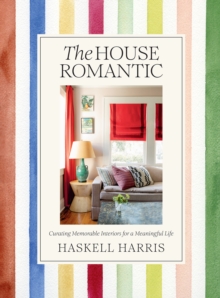 Image for House Romantic: Curating Memorable Interiors for a Meaningful Life