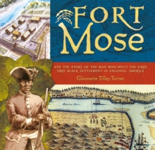 Image for Fort Mose: and the story of the man who built the first free black settlement in colonial America