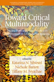 Image for Toward Critical Multimodality: Theory, Research, and Practice in Transformative Educational Spaces