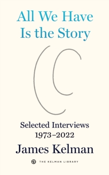 Image for All We Have Is The Story: Selected Interviews (1973-2022)