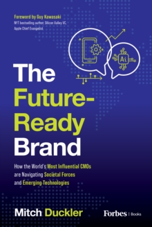 Image for The Future-Ready Brand : How the World's Most Influential CMOs are Navigating Societal Forces and Emerging Technologies
