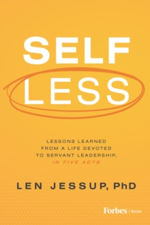 Image for Self Less: Lessons Learned from A Life Devoted to Servant Leadership, in Five Acts