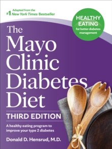 The Mayo Clinic Diabetes Diet, Third Edition: A Weight-Loss Program Designed to Improve Your Type 2 Diabetes