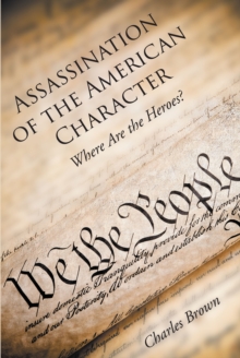 Image for Assassination of the American Character: Where Are the Heroes?