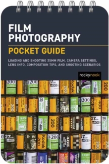 Film Photography: Pocket Guide: Exposure Basics, Camera Settings, Lens Info, Composition Tips, and Shooting Scenarios