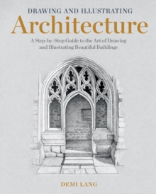 Image for Drawing and Illustrating Architecture: A Step-by-Step Guide to the Art of Drawing and Illustrating Beautiful Buildings