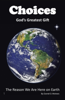 Image for Choices God's Greatest Gift: The Reason We Are Here on Earth