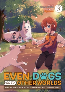 Image for Even Dogs Go to Other Worlds: Life in Another World with My Beloved Hound (Manga) Vol. 3