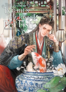 Image for The Disabled Tyrant's Beloved Pet Fish: Canji Baojun De Zhangxin Yu Chong (Novel) Vol. 1