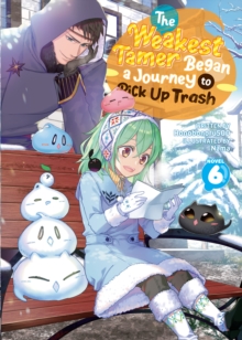 Image for The Weakest Tamer Began a Journey to Pick Up Trash (Light Novel) Vol. 6