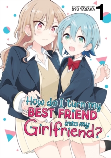 Image for How Do I Turn My Best Friend Into My Girlfriend? Vol. 1