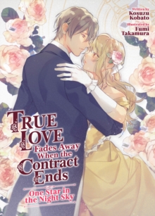 True Love Fades Away When the Contract Ends – One Star in the Night Sky (Light Novel)