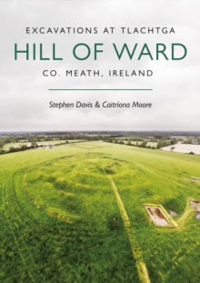 Image for Excavations at Tlachtga, Hill of Ward, Co. Meath, Ireland