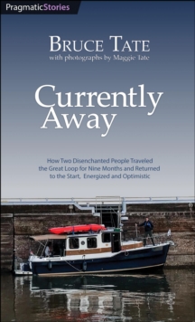 Currently Away: How Two Disenchanted People Traveled the Great Loop for Nine Months and Returned to the Start, Energized and Optimistic