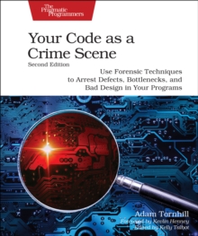 Image for Your code as a crime scene  : use forensic techniques to arrest defects, bottlenecks, and bad design in your programs