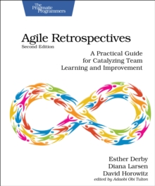 Image for Agile retrospectives  : a practical guide for catalyzing team learning and improvement