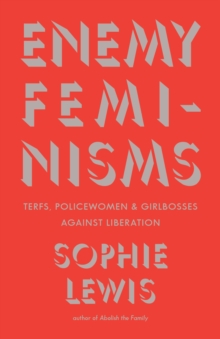 Image for Enemy Feminisms: TERFs, Policewomen, and Girlbosses Against Liberation 