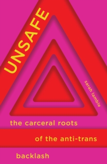 Image for Unsafe : The Carceral Roots of the Anti-Trans Backlash