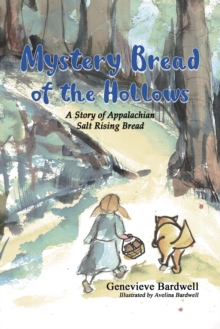 Mystery Bread of the Hollows: A Story of Appalachian Salt Rising Bread