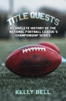 Title Quests: A Complete History of the National Football League’s Championship Series