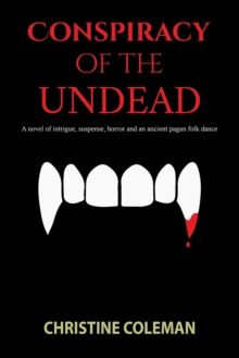 Conspiracy of the Undead: A novel of intrigue, suspense, horror and an ancient pagan folk dance