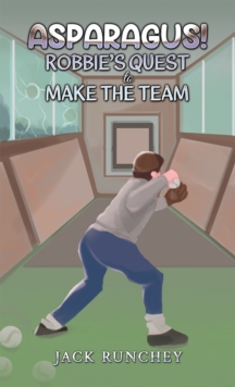 Asparagus! Robbie’s Quest to Make the Team