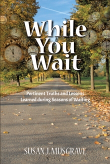Image for While You Wait: Pertinent Truths and Lessons Learned during Seasons of Waiting