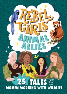 Image for Rebel Girls Animal Allies: 25 Tales of Women Working With Wildlife