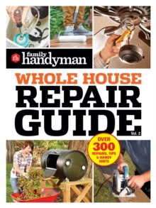Image for Family Handyman Whole House Repair Guide Vol. 2: 300+ Step-by-Step Repairs, Hints and Tips for Today's Homeowners