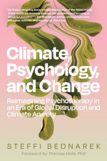 Climate, Psychology, and Change: Reimagining Psychotherapy in an Era of Global Disruption and Climate Anxiety