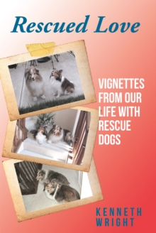 Image for Rescued Love : Vignettes from Our Life with Rescue Dogs: Vignettes from Our Life with Rescue Dogs