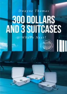 Image for 300 Dollars and 3 Suitcases: What's Next?