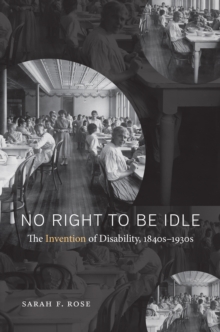 Image for No right to be idle: the invention of disability, 1840s-1930s