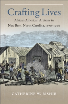 Image for Crafting Lives: African American Artisans in New Bern, North Carolina, 1770-1900