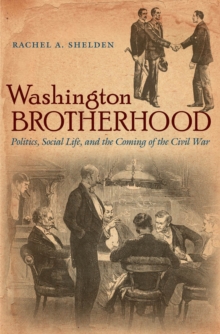 Image for Washington Brotherhood: Politics, Social Life, and the Coming of the Civil War