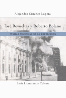 Image for Jose Revueltas y Roberto Bolano: Formas genericas de la experiencia