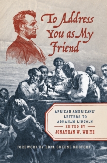 Image for To address you as my friend: African Americans' letters to Abraham Lincoln