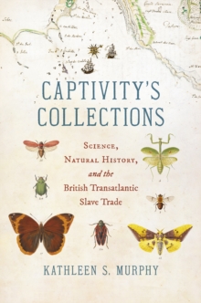 Image for Captivity's Collections: Science, Natural History, and the British Transatlantic Slave Trade