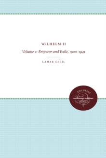 Image for Wilhelm II: Volume 2, Emperor and Exile, 1900-1941